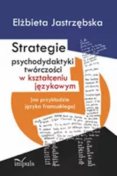 eBook Strategie psychodydaktyki twórczości w kształceniu językowym - Elżbieta Jastrzębska