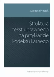 eBook Struktura tekstu prawnego na przykładzie kodeksu karnego - Marzena Przetak