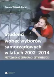 eBook Studenci wobec wyborów samorządowych w latach 2002-2014 - Danuta Walczak-Duraj