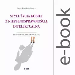 eBook Style życia kobiet z niepełnosprawnością intelektualną. Studium socjopedagogiczne - Irena Ramik-Mażewska