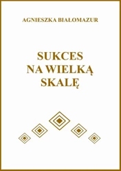 eBook Sukces na wielką skalę - Agnieszka Białomazur epub mobi