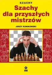 eBook Szachy dla przyszłych mistrzów - Jerzy Konikowski epub