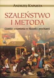 eBook Szaleństwo i metoda. Granice rozumienia w filozofii i psychiatrii - Andrzej Kapusta