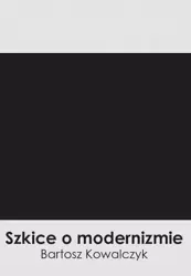 eBook Szkice o modernizmie - Bartosz Kowalczyk