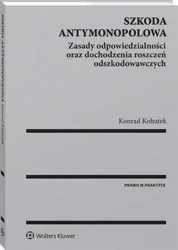 eBook Szkoda antymonopolowa. Zasady odpowiedzialności oraz dochodzenia roszczeń odszkodowawczych - Konrad Kohutek