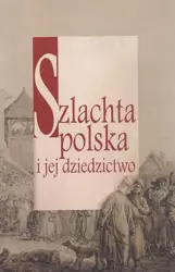 eBook Szlachta polska i jej dziedzictwo - Dariusz Kuźmina