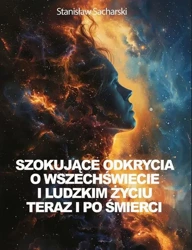 eBook Szokujące odkrycia o Wszechświecie i ludzkim życiu teraz i po śmierci - Stanisław Sacharski epub mobi