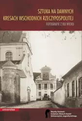 eBook Sztuka na dawnych Kresach Wschodnich Rzeczypospolitej Fotografie z XIX wieku - Wojciech Walanus