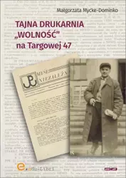 eBook Tajna drukarnia WOLNOŚĆ na Targowej 47 - Małgorzata Mycke-Dominko