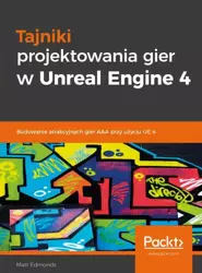 eBook Tajniki projektowania gier w Unreal Engine 4 - Matt Edmonds