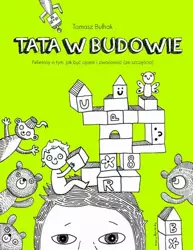 eBook Tata w budowie. Felietony o tym, jak być ojcem i zwariować (ze szczęścia) - Tomasz Bułhak mobi epub