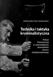 eBook Technika i taktyka kryminalistyczna Policji Państwowej w województwie poznańskim okresu międzywojennego - Aleksandra Sara Jankowska