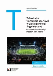 eBook Telewizyjna transmisja sportowa w ujęciu genologii lingwistycznej - Beata Grochala