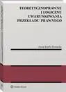 eBook Teoretycznoprawne i logiczne uwarunkowania przekładu prawnego - Anna Jopek-Bosiacka