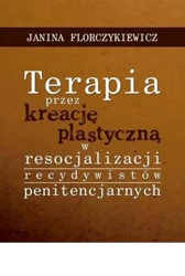 eBook Terapia przez kreację plastyczną w resocjalizacji recydywistów penitencjarnych - Janina Florczykiewicz