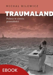 eBook Traumaland Polacy w cieniu przeszłośc - Michał Bilewicz mobi epub