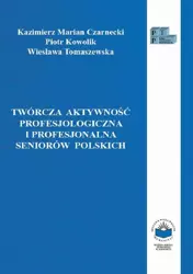 eBook Twórcza aktywność profesjologiczna i profesjonalna seniorów polskich - Kazimierz M. Czarnecki
