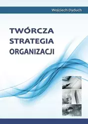 eBook Twórcza strategia organizacji - Wojciech Dyduch