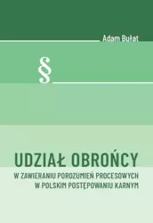 eBook Udział obrońcy w zawieraniu porozumień procesowych w polskim postępowaniu karnym - Adam Bułat