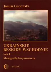 eBook Ukraińskie Beskidy Wschodnie Tom I. Przewodnik - monografia krajoznawcza - Janusz Gudowski mobi epub