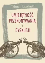 eBook Umiejętność przekonywania i dyskusji - Tadeusz Pszczołowski