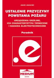 eBook Ustalanie przyczyn powstawania pożaru, urządzenia grzejne, ich charakterystyki termiczne i badania elektrotechniczne – poradnik - Jacek Jaworski