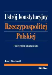 eBook Ustrój konstytucyjny Rzeczypospolitej Polskiej. Podręcznik akademicki - Jerzy Kuciński