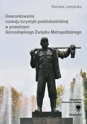 eBook Uwarunkowania rozwoju turystyki postindustrialnej w przestrzeni Górnośląskiego Związku Metropolitalnego - Marzena Lamparska