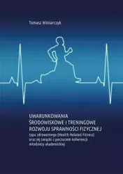 eBook Uwarunkowania środowiskowe i treningowe rozwoju sprawności fizycznej typu zdrowotnego (Health-Related Fitness) oraz jej związki z poczuciem koherencji młodzieży akademickiej - Tomasz Winiarczyk