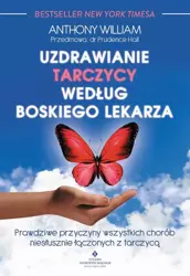 eBook Uzdrawianie tarczycy według boskiego lekarza. Prawdziwe przyczyny wszystkich chorób niesłusznie łączonych z tarczycą - Anthony Wiliam