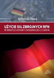 eBook Użycie sił zbrojnych RFN w świetle Ustawy Zasadniczej z 1949 r. - Katarzyna Dunaj