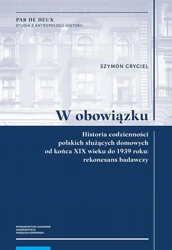 eBook W obowiązku. Historia codzienności polskich służących domowych od końca XIX wieku do 1939 roku: rekonesans badawczy - Szymon Grygiel