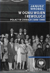 eBook W ogniu wojen i rewolucji. Polacy w Chinach 1898-1949 - Janusz Wróbel mobi epub