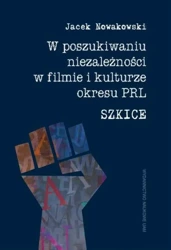 eBook W poszukiwaniu niezależności w filmie i kulturze okresu PRL. Szkice - Jacek Nowakowski