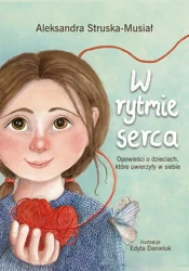 eBook W rytmie serca. Opowieści o dzieciach , które uwierzyły w siebie - Aleksandra Struska -Musiał epub mobi