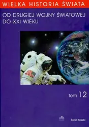 eBook WIELKA HISTORIA ŚWIATA tom XII Od Drugiej Wojny Światowej do XXI WIEKU - Wojciech Rojek