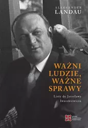 eBook Ważni ludzie,ważne sprawy. Listy do Jarosława Iwaszkiewicza - Aleksander Landau epub mobi