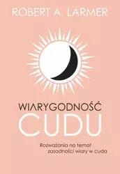 eBook Wiarygodność cudu. Rozważania na temat zasadności wiary w cuda - Robert A. Larmer mobi epub