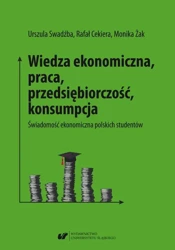 eBook Wiedza ekonomiczna, praca, przedsiębiorczość, konsumpcja. Świadomość ekonomiczna polskich studentów - Urszula Swadźba