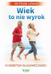 eBook Wiek to nie wyrok. 10 sekretów długowieczności - Frank Lipman epub mobi