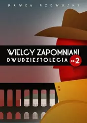 eBook Wielcy zapomniani Dwudziestolecia. Część II - Paweł Rzewuski mobi epub