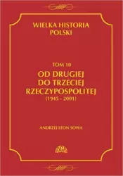 eBook Wielka historia Polski Tom 10 Od drugiej do trzeciej Rzeczypospolitej (1945 - 2001) - Andrzej Leon Sowa