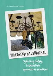 eBook Winogrona na żyrandolu ciąg dalszy toskańskich opowieści ze smakiem - Aleksandra Seghi epub mobi