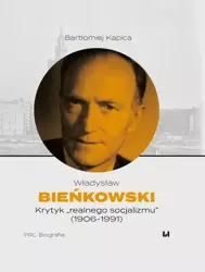 eBook Władysław Bieńkowski – krytyk „realnego socjalizmu” (1906-1991) - Bartłomiej Kapica epub mobi