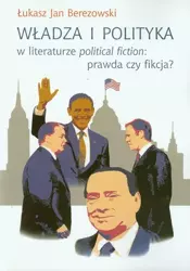 eBook Władza i polityka w literaturze political fiction: prawda czy fikcja? - Łukasz Jan Berezowski