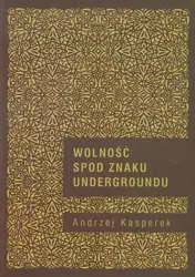 eBook Wolność spod znaku Undergroundu - Andrzej Kasperek