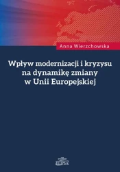 eBook Wpływ modernizacji i kryzysu na dynamikę zmiany w Unii Europejskiej - Anna Wierzchowska