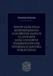 eBook Wpływ ogólnego rozporządzenia o ochronie danych na otwarte dane i ponowne wykorzystywanie informacji sektora publicznego - Dominik Sybilski