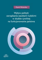 eBook Wpływ polityki zarządzania zasobami ludzkimi w służbie cywilnej na funkcjonowanie państwa - Kamil Mroczka