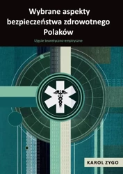 eBook Wybrane aspekty bezpieczeństwa zdrowotnego Polaków. Ujęcie teoretyczno-empiryczne - Karol Zygo